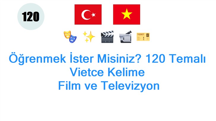Öğrenmek İster Misiniz? 120 Temalı Vietce Kelime: Film ve Televizyon
